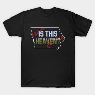 Is This Heaven? No It's Iowa Corn Field Of Baseball Dreams T-Shirt